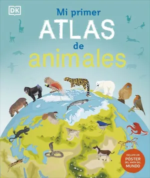 MI PRIMER ATLAS DE ANIMALES MI PRIMER ATLAS DE ANIMALES