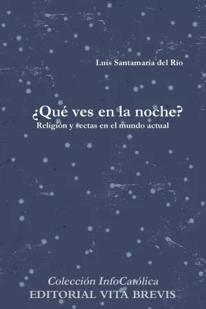 ¿QUÉ VES EN LA NOCHE? RELIGION Y SECTAS EN EL MUNDO ACTUAL.