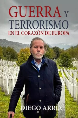 GUERRA Y TERRORISMO EN EL CORAZÓN DE EUROPA GUERRA Y TERRORISMO EN EL CORAZÓN DE EUROPA