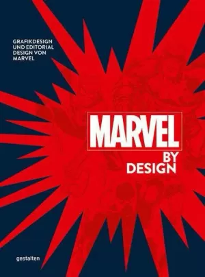 MARVEL BY DESIGN - GRAPHIC DESIGN STRATEGIES OF THE WORLD S GREATEST COMICS COMP