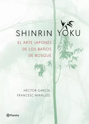 SHINRIN YOKU. EL ARTE JAPONES DE LOS BAÑOS DE BOSQUE