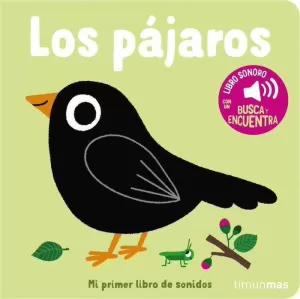 LOS PÁJAROS. MI PRIMER LIBRO DE SONIDOS LOS PÁJAROS. MI PRIMER LIBRO DE SONIDOS