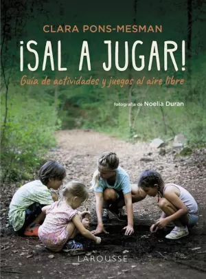 SAL A JUGAR! GUIA DE ACTIVIDADES Y JUEGOS AL AIRE LIBRE