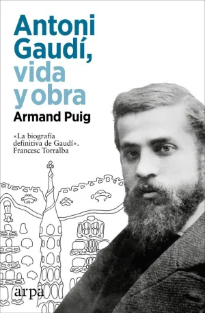 ANTONI GAUDÍ, VIDA Y OBRA ANTONI GAUDÍ, VIDA Y OBRA