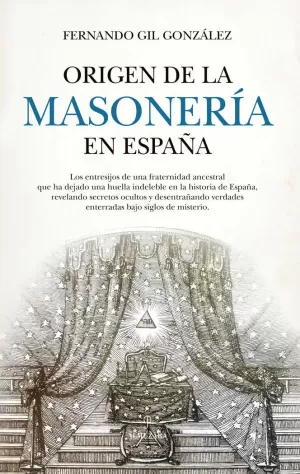 ORIGEN DE LA MASONERIA EN ESPAÑA ORIGEN DE LA MASONERIA EN ESPAÑA
