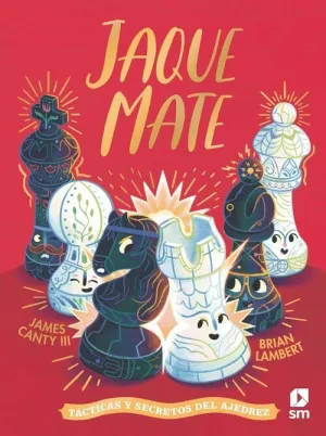 JAQUE MATE. TÁCTICAS Y SECRETOS DEL AJEDREZ