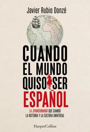 CUANDO EL MUNDO QUISO SER ESPAÑOL
