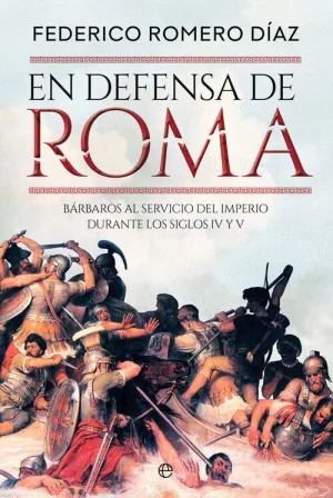 EN DEFENSA DE ROMA. BARBAROS AL SERVICIO DEL IMPERIO DURANTE S.IV Y