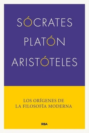 SÓCRATES, PLATÓN, ARISTÓTELES. LOS ORIGENES DE LA FILOSOFIA MODERNA