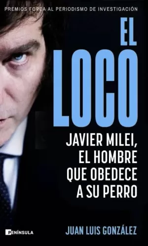 LOCO, EL. JAVIER MILEI, EL HOMBRE QUE OBEDECE A SU PERRO