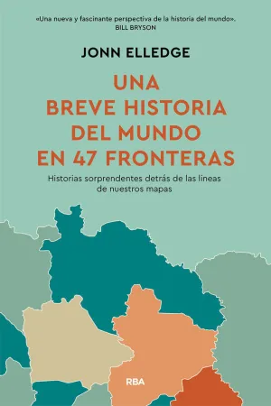 BREVE HISTORIA DEL MUNDO EN 47 FRONTERAS, UNA BREVE HISTORIA DEL MUNDO EN 47 FRONTERAS, UNA