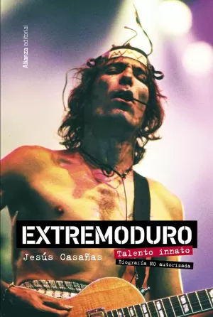 EXTREMODURO. TALENTO INNATO. BIOGRAFÍA NO AUTORIZADA