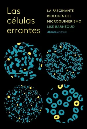 CELULAS ERRANTES, LAS. LA FASCINANTE BIOLOGIA DEL MICROQUIMERISMO