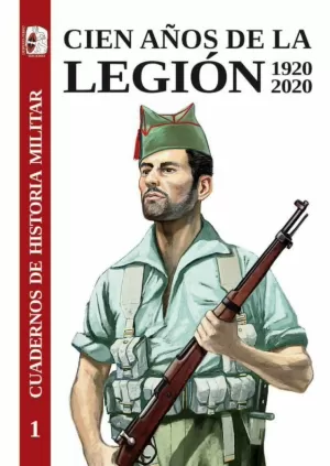CIEN AÑOS DE LA LEGIÓN ESPAÑOLA 1920-2020 CIEN AÑOS DE LA LEGIÓN ESPAÑOLA 1920-2020