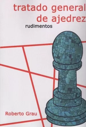 TRATADO GENERAL DE AJEDREZ - RUDIMENTOS