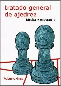 TRATADO GENERAL DE AJEDREZ - TÁCTICA Y ESTRATEGIA
