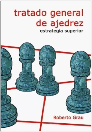 TRATADO GENERAL DE AJEDREZ - ESTRATEGIA SUPERIOR