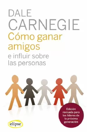 CÓMO GANAR AMIGOS E INFLUIR SOBRE LAS PERSONAS