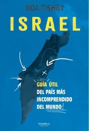 ISRAEL. GUIA UTIL DEL PAIS MAS INCOMPRENDIDO DEL MUNDO ISRAEL. GUIA UTIL DEL PAIS MAS INCOMPRENDIDO DEL MUNDO