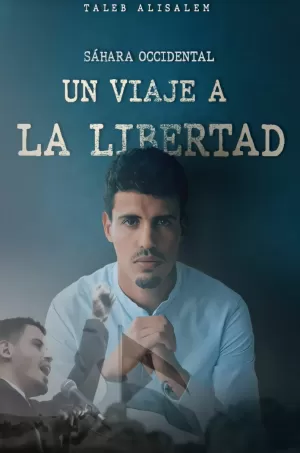 SAHARA OCCIDENTAL. UN VIAJE A LA LIBERTAD SAHARA OCCIDENTAL. UN VIAJE A LA LIBERTAD