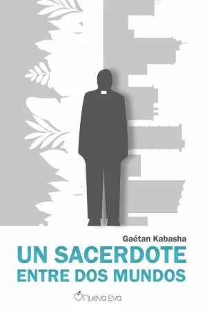 UN SACERDOTE ENTRE DOS MUNDOS UN SACERDOTE ENTRE DOS MUNDOS
