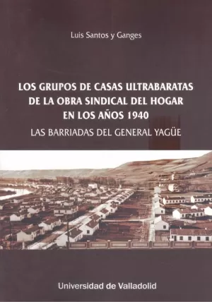 LOS GRUPOS DE CASAS ULTRABARATAS DE LA OBRA SINDICAL DEL HOGAR EN LOS AÑOS 1940