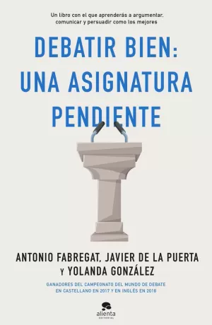 DEBATIR BIEN: UNA ASIGNATURA PENDIENTE DEBATIR BIEN: UNA ASIGNATURA PENDIENTE