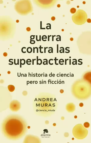 LA GUERRA CONTRA LAS SUPERBACTERIAS LA GUERRA CONTRA LAS SUPERBACTERIAS