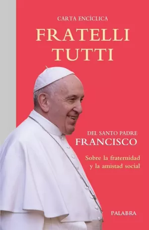 FRATELLI TUTTI, CARTA ENCICLICA SOBRE LA FRATERNIDAD Y LA AMISTAD SOCIAL