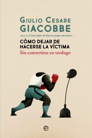 CÓMO DEJAR DE HACERSE LA VÍCTIMA CÓMO DEJAR DE HACERSE LA VÍCTIMA