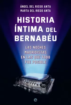 HISTORIA ÍNTIMA DEL BERNABÉU HISTORIA ÍNTIMA DEL BERNABÉU
