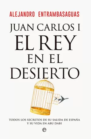 JUAN CARLOS I, EL REY EN EL DESIERTO JUAN CARLOS I, EL REY EN EL DESIERTO