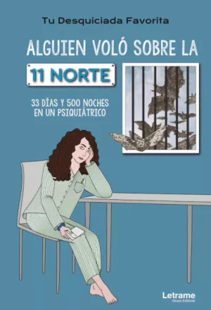 ALGUIEN VOLÓ SOBRE LA 11 NORTE. 33 DÍAS Y 500 NOCHES EN UN PSIQUIÁTRICO ALGUIEN VOLÓ SOBRE LA 11 NORTE. 33 DÍAS Y 500 NOCHES EN UN PSIQUIÁTRICO