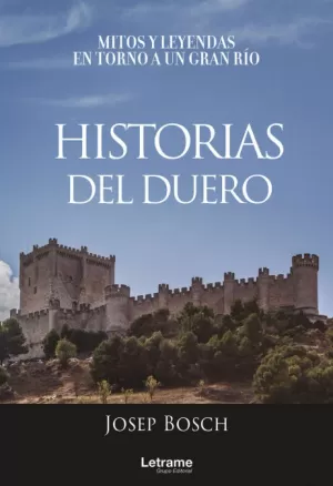 HISTORIAS DEL DUERO. MITOS Y LEYENDAS EN TORNO A UN GRAN RÍO