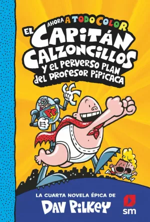CAPITAN CALZONCILLOS Y EL PERVERSO PLAN DEL PROFESOR PIPICACA