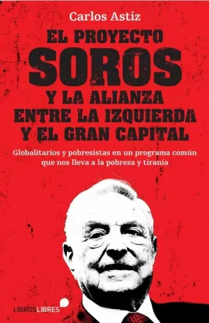 EL PROYECTO SOROS Y LA ALIANZA ENTRE LA IZQUIERDA Y EL GRAN CAPITAL EL PROYECTO SOROS Y LA ALIANZA ENTRE LA IZQUIERDA Y EL GRAN CAPITAL