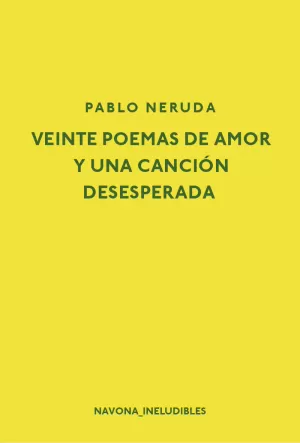 VEINTE POEMAS DE AMOR Y UNA CANCION DESESPERADA VEINTE POEMAS DE AMOR Y UNA CANCION DESESPERADA