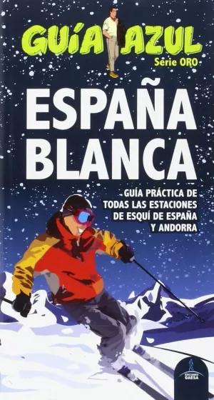 ESPAÑA BLANCA. GUÍA PRÁCTICA DE TODAS LAS ESTACIONES DE ESQUÍ DE ESPAÑA Y ANDORR ESPAÑA BLANCA. GUÍA PRÁCTICA DE TODAS LAS ESTACIONES DE ESQUÍ DE ESPAÑA Y ANDORR