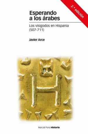 ESPERANDO A LOS ÁRABES. LOS VISIGODOS EN HISPANIA (507-711)