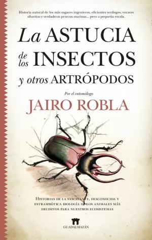 LA ASTUCIA DE LOS INSECTOS Y OTROS ARTRÓPODOS LA ASTUCIA DE LOS INSECTOS Y OTROS ARTRÓPODOS