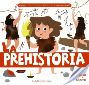 BABY ENCICLOPEDIA. LA PREHISTORIA BABY ENCICLOPEDIA. LA PREHISTORIA