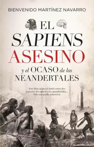 EL SAPIENS ASESINO Y EL OCASO DE LOS NEANDERTALES EL SAPIENS ASESINO Y EL OCASO DE LOS NEANDERTALES