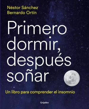PRIMERO DORMIR, DESPUÉS SOÑAR PRIMERO DORMIR, DESPUÉS SOÑAR