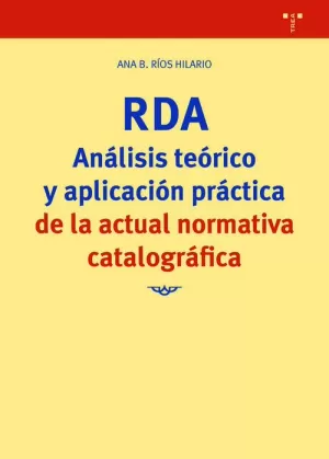 RDA. ANÁLISIS TEÓRICO Y APLICACIÓN PRÁCTICA DE LA ACTUAL NORMATIVA CATALOGRÁFICA RDA. ANÁLISIS TEÓRICO Y APLICACIÓN PRÁCTICA DE LA ACTUAL NORMATIVA CATALOGRÁFICA