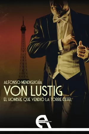VON LUSTIG. EL HOMBRE QUE VENDIÓ LA TORRE EIFFEL VON LUSTIG. EL HOMBRE QUE VENDIÓ LA TORRE EIFFEL