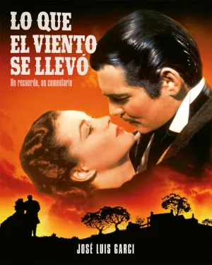 LO QUE EL VIENTO SE LLEVÓ. UN RECUERDO, UN COMENTARIO (2ªED)