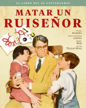 MATAR UN RUISEÑOR. EL LIBRO DEL 60 ANIVERSARIO MATAR UN RUISEÑOR. EL LIBRO DEL 60 ANIVERSARIO