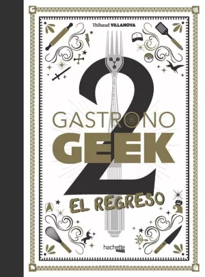 GASTRONOGEEK, 2. EL REGRESO GASTRONOGEEK, 2. EL REGRESO