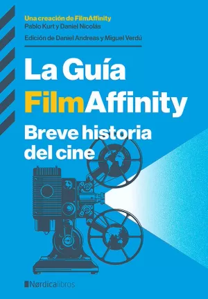 GUÍA FILMAFFINITY, LA. BREVE HISTORIA DEL CINE
