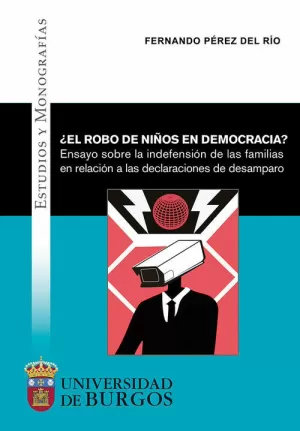 ROBO DE NIÑOS EN DEMOCRACIA? ENSAYO SOBRE LA INDEFENSION DE LAS FAMILIAS EN RELA